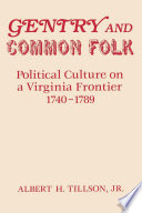 Gentry and common folk : political culture on a Virginia frontier, 1740-1789 /