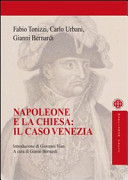 Napoleone e la Chiesa : il caso Venezia : un nuovo volto per la Chiesa veneziana attraverso la riorganizzazione delle parrocchie in età napoleonica /