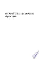 The Americanization of Manila, 1898-1921 /