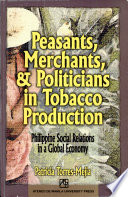 Peasants, merchants,  politicians in tobacco production : Philippine social relations in a global economy /