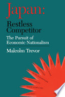 Japan : restless competitor : the pursuit of economic nationalism /