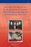 Istanbul en Den Haag : de betrekkingen tussen het Ottomaanse rijk en de Republiek (1668-1699) /