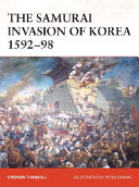 The Samurai Invasion of Korea 1592-98 /