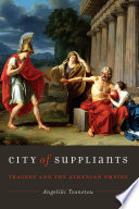 City of suppliants : tragedy and the Athenian empire /