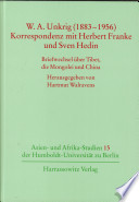 W.A. Unkrig (1883-1956) : Korrespondenz mit Herbert Franke und Sven Hedin : Briefwechsel über Tibet, die Mongolei und China /