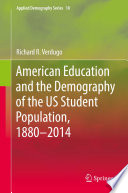 American education and the demography of the US student population, 1880-2014 /