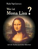 Wer is Mona Lisa? : auf der Suche nach ihrer Identität /