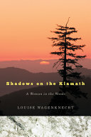 Shadows on the Klamath : a woman in the woods /
