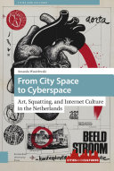 From city space to cyberspace : art, squatting, and Internet culture in the Netherlands /