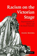 Racism on the Victorian stage : representation of slavery and the black character /