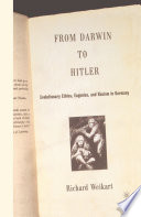 From Darwin to Hitler : Evolutionary Ethics, Eugenics and Racism in Germany