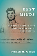 Best minds : how Allen Ginsberg made revolutionary poetry from madness /