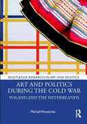 Art and politics during the Cold War : Poland and the Netherlands /
