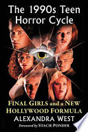 The 1990s teen horror cycle : final girls and a new Hollywood formula /