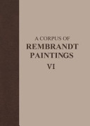 A Corpus of Rembrandt Paintings VI Rembrandt's Paintings Revisited - A Complete Survey /