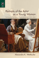 Portraits of the artist as a young woman : painting and the novel in France and Britain, 1800-1860 /