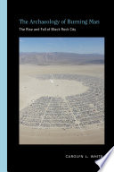 The archaeology of Burning Man : the rise and fall of Black Rock City /