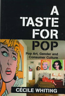 A taste for pop : pop art, gender, and consumer culture /