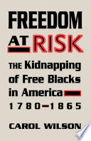 Freedom at Risk : the Kidnapping of Free Blacks in America, 1780-1865