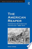 The American reaper : harvesting networks and technology, 1830-1910 /