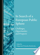 In Search of a European Public Sphere Challenges, Opportunities and Prospects