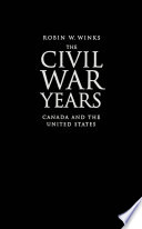 Canada and the United States : the Civil War years /