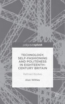 Technology, self-fashioning and politeness in Eighteenth-Century Britain : refined bodies /