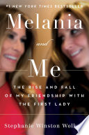 Melania and me : the rise and fall of my friendship with the First Lady /