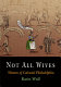 Not all wives : women of colonial Philadephia /