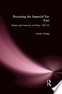 Recasting the imperial Far East : Britain and America in China, 1945-1950 /