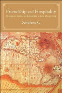 Friendship and hospitality : the Jesuit-Confucian encounter in late Ming China /