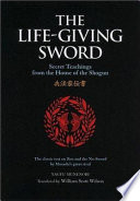 The life-giving sword : secret teachings from the House of  the Shogun /