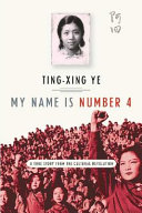 My name is number 4 : a true story from the cultural revolution /