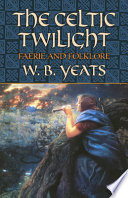 The Celtic twilight : faerie and folklore /