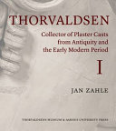 Thorvaldsen : collector of plaster casts from antiquity and the early modern period : the Roman plaster cast market, 1750-1840 /