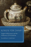 A taste for China : English subjectivity and the prehistory of Orientalism /